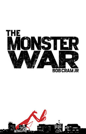 The Monster War by Bob Cram Jr.