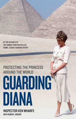 Guarding Diana: Protecting the Princess Around the World by Inspector Ken Wharfe