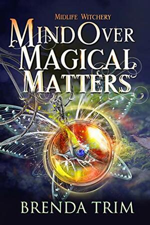 Mind Over Magical Matters by Brenda Trim
