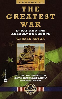 The Greatest War - Volume II: D-Day and the Assault on Europe by Gerald Astor