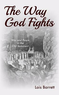 The Way God Fights by Lois Barrett