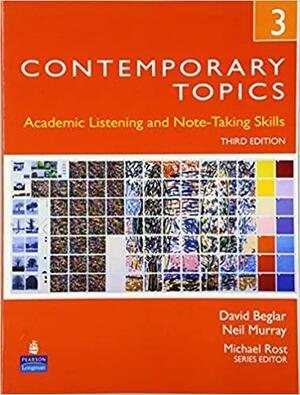Contemporary Topics 3: Academic Listening and Note-Taking Skills by Neil Murray, David Beglar