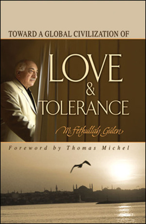 Toward a Global Civilization of Love and Tolerance by Thomas Michel, M. Fethullah Gülen