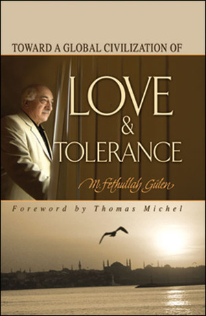 Toward a Global Civilization of Love and Tolerance by M. Fethullah Gülen, Thomas Michel