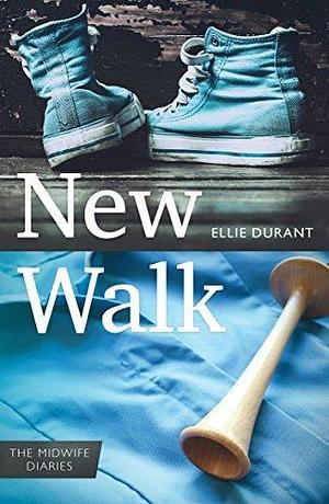 New Walk: Midwife Diaries by Ellie Durant, Ellie Durant