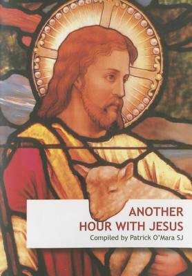 Another Hour with Jesus by Patrick O'Mara