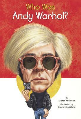 Who Was Andy Warhol? by Kirsten Anderson