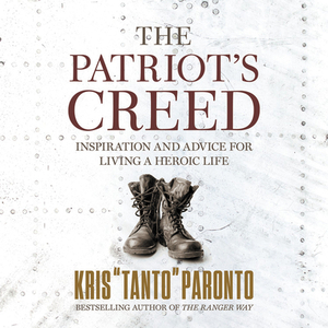 The Patriot's Creed: Inspiration and Advice for Living a Heroic Life by 