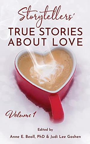 Storytellers' True Stories about Love by Anne E. Beall