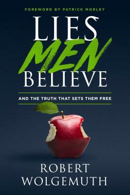 Lies Men Believe: And the Truth That Sets Them Free by Robert Wolgemuth