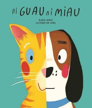 Ni Guau Ni Miau = Bow-Wow-Meow by Blanca Lacasa