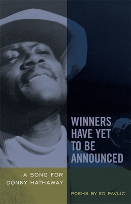 Winners Have Yet to Be Announced: A Song for Donny Hathaway by Ed Pavlić