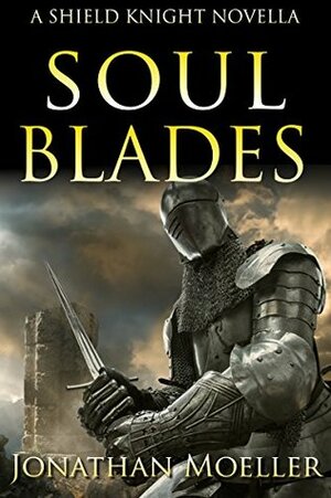 Shield Knight: Soulblades by Jonathan Moeller
