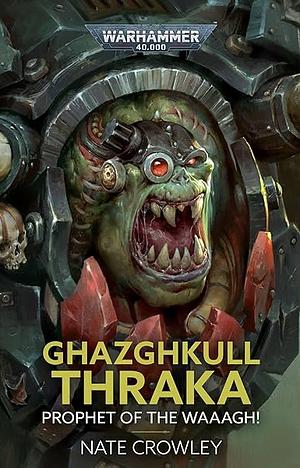 Ghazghkull Thraka: Prophet of the Waaagh! by Nate Crowley