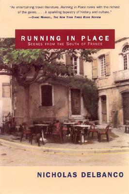 Running in Place: Scenes from the South of France by Nicholas Delbanco