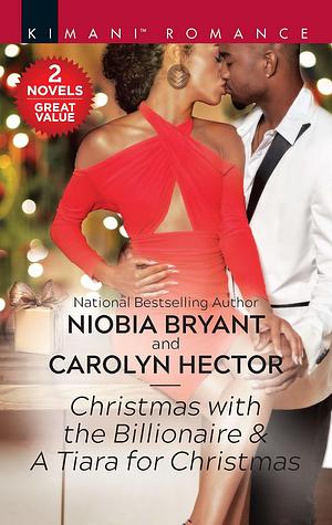 Christmas with the Billionaire / A Tiara for Christmas by Carolyn Hector, Niobia Bryant, Niobia Bryant