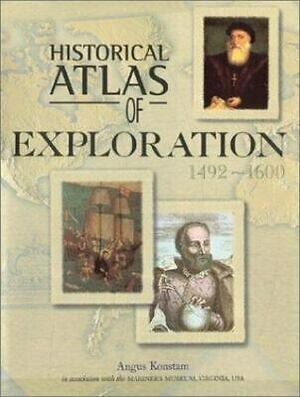 Historical Atlas of Exploration: 1492-1600 by Angus Konstam