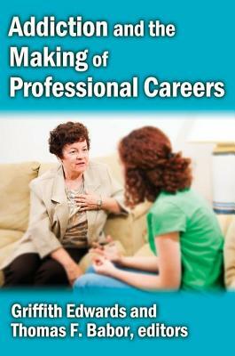 Addiction and the Making of Professional Careers by Griffith Edwards