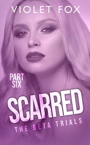 Scarred: The Beta Trials by Violet Fox