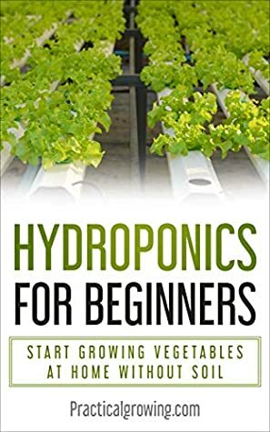 Hydroponics for Beginners: Start Growing Vegetables at Home Without Soil by Nick Jones