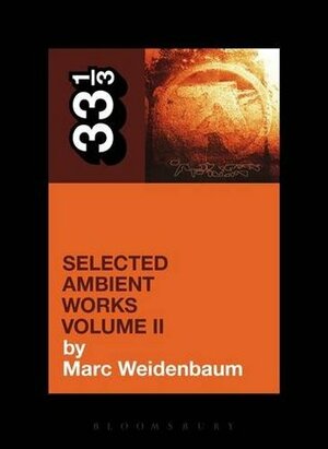 Aphex Twin's Selected Ambient Works Volume II by Marc Weidenbaum