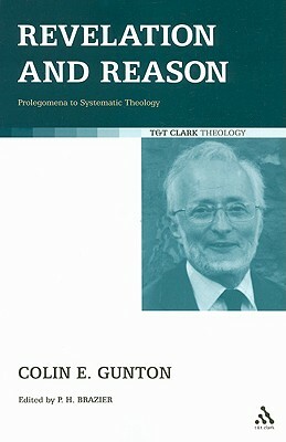 Revelation and Reason: Prolegomena to Systematic Theology by Colin E. Gunton