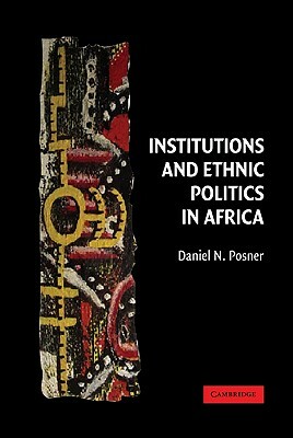 Institutions and Ethnic Politics in Africa by Daniel N. Posner