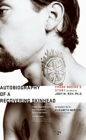 Autobiography of a Recovering Skinhead by Elizabeth Wurtzel, Jody M. Roy, Frank Meeink