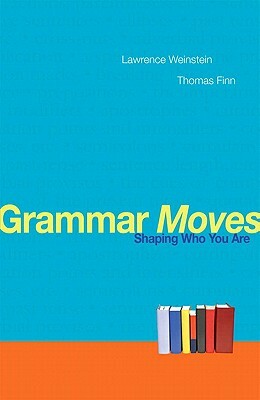 Grammar Moves: Shaping Who You Are by Thomas Finn, Lawrence Weinstein