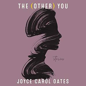 The (Other) You by Joyce Carol Oates