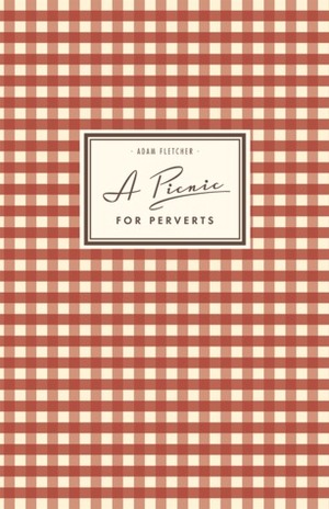 A Picnic For Perverts by Adam Fletcher