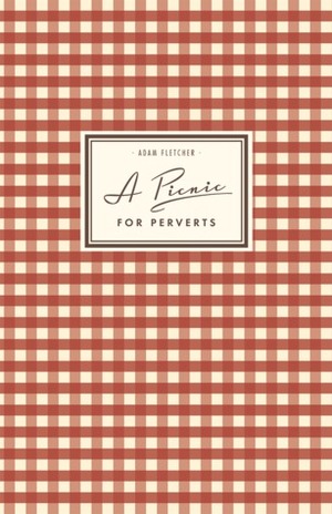 A Picnic For Perverts by Adam Fletcher
