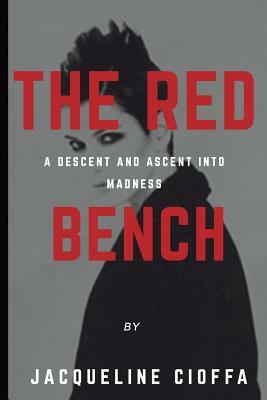 The Red Bench: A Descent and Ascent Into Madness by Jacqueline Cioffa