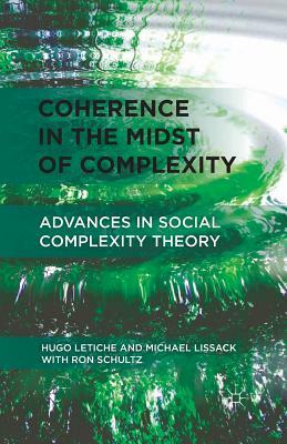 Coherence in the Midst of Complexity: Advances in Social Complexity Theory by Ron Schultz, M. Lissack, H. Letiche