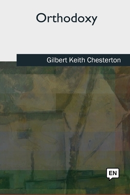 Orthodoxy by G. K. Chesterton