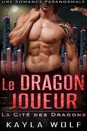 Le Dragon Joueur by Kayla Wolf
