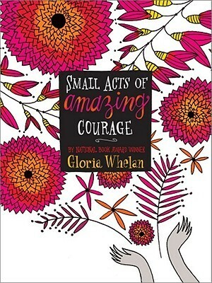 Small Acts of Amazing Courage by Gloria Whelan