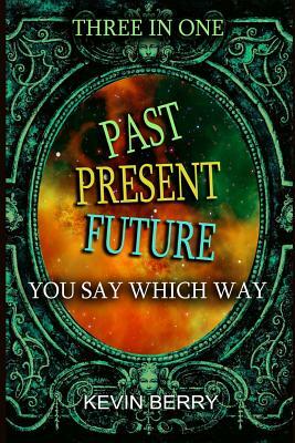 Past Present Future: Three Adventures in One - Duel at Dawn, Mystery Movie Madness, Stranded Starship by Kevin Berry