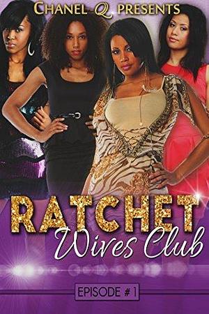 Ratchet Wives Club Original: Episode One by Chanel Q., Chanel Q.