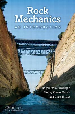 Rock Mechanics: An Introduction by Braja M. Das, Sanjay Kumar Shukla, Nagaratnam Sivakugan