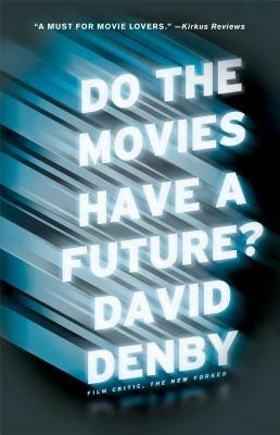 Do the Movies Have a Future? by David Denby