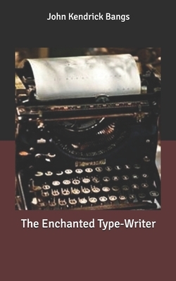 The Enchanted Type-Writer by John Kendrick Bangs