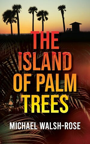 The Island ofPalm Trees by Michael Walsh-Rose
