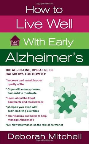 How to Live Well with Early Alzheimer's: A Complete Program for Enhancing Your Quality of Life by Deborah Mitchell