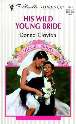 His Wild Young Bride: Virgin Bride by Donna Clayton