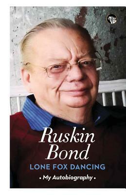 Lone Fox Dancing: My Autobiography by Ruskin Bond