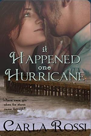 It Happened One Hurricane: A Hurricane Ike Love Story by Carla Rossi