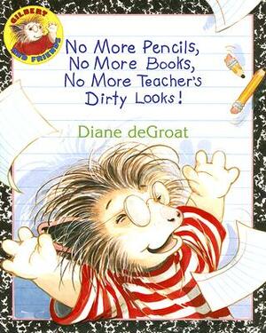 No More Pencils, No More Books, No More Teacher's Dirty Looks! by Diane deGroat