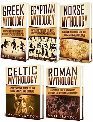 Mythology: A Captivating Guide to Greek Mythology, Egyptian Mythology, Norse Mythology, Celtic Mythology and Roman Mythology by Captivating History, Matt Clayton