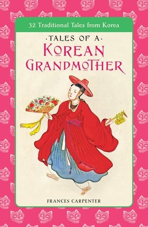 Tales of a Korean Grandmother: 32 Traditional Tales from Korea by Frances Carpenter